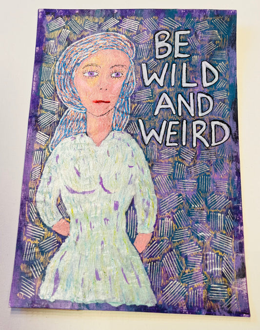 Be Wild and Weird - Niave Feminist Mixed Media